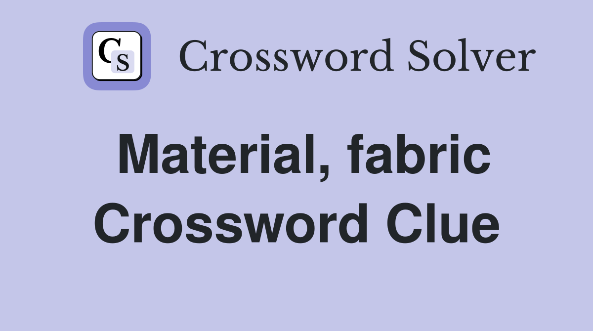 Material, fabric Crossword Clue Answers Crossword Solver